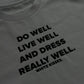 Do Well, Live Well, Dress Well T-Shirt